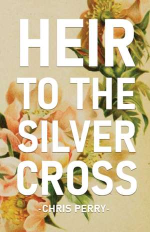 Heir to the Silver Cross de Chris Perry