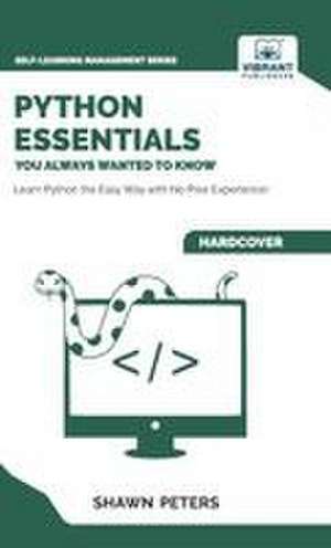 Python Essentials You Always Wanted to Know de Shawn Peters