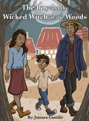 The Boy and the Wicked Witch of the Woods de Jomara Castillo