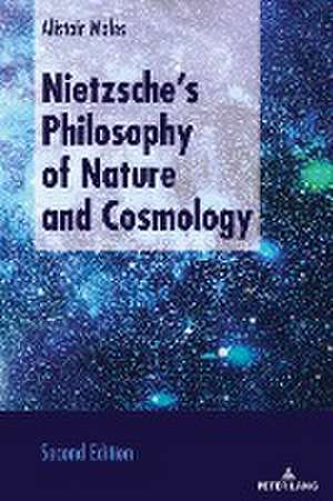 Nietzsche¿s Philosophy of Nature and Cosmology de Alistair Moles