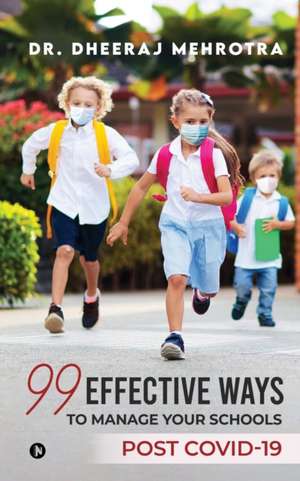 99 Effective Ways to Manage Your Schools Post Covid-19 de Dheeraj Mehrotra