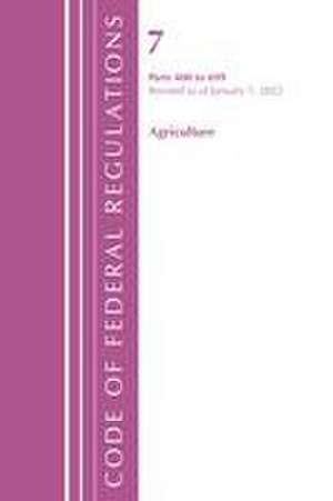 Code of Federal Regulations, Title 07 Agriculture 400-699, Revised as of January 1, 2022 de Office Of The Federal Register (U S