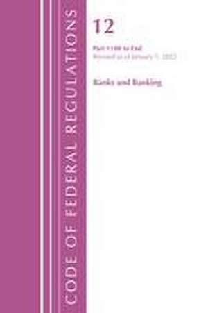 Code of Federal Regulations, Title 12 Banks and Banking 1100-End, Revised as of January 1, 2022 de Office Of The Federal Register (U S