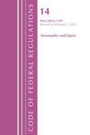 Code of Federal Regulations, Title 14 Aeronautics and Space 200-1199, Revised as of January 1, 2022 de Office Of The Federal Register (U S