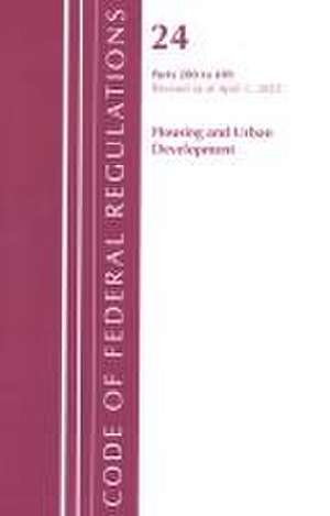 Code of Federal Regulations, Title 24 Housing and Urban Development 200 - 499, 2022 de Office Of The Federal Register (U. S.