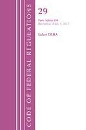 Code of Federal Regulations, Title 29 Labor OSHA 500-899, Revised as of July 1, 2022 de Office Of The Federal Register (U S