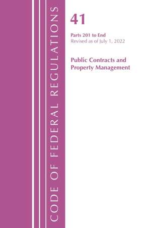 Code of Federal Regulations, Title 41 Public Contracts and Property Management 201-End, Revised as of July 1, 2022 de Office Of The Federal Register (U.S.)