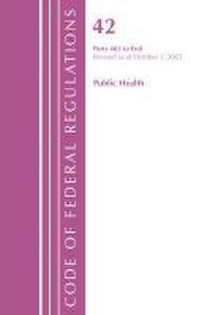 Code of Federal Regulations, Title 42 Public Health 482-END, Revised as of October 1, 2022 de Office Of The Federal Register (U.S.)