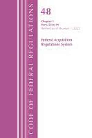 Code of Federal Regulations,TITLE 48 FEDERAL ACQUIS CH 1 (52-99), Revised as of October 1, 2022 de Office Of The Federal Register