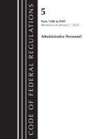 Code of Federal Regulations, Title 05 Administrative Personnel 1200-End,January 1, 2023 de Office Of The Federal Register