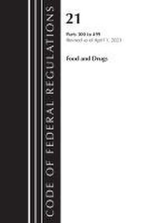 Code of Federal Regulations, Title 21 Food and Drugs 300-499, 2023 de Office Of The Federal Register (U S