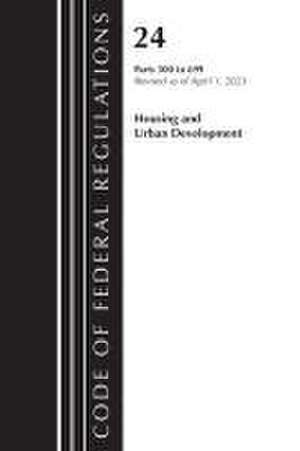 Code of Federal Regulations, Title 24 Housing Urban Dev 500-699 2023 de Office Of The Federal Register (U S