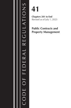 Code of Federal Regulations, Title 41 Public Contracts and Property Management 201-End, Revised as of July 1, 2023 de Office Of The Federal Register (U S