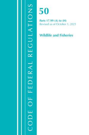 Code of Federal Regulations, Title 50 Wildlife and Fisheries 17.99 (A) to (H), Revised as of October 1, 2021 de Office Of The Federal Register (U S