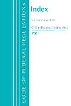 Code of Federal Regulations, Index and Finding Aids, Revised as of January 1, 2021 de Office Of The Federal Register (U S