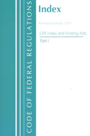 Code of Federal Regulations, Index and Finding Aids, Revised as of January 1, 2023 de Office Of The Federal Register (U S