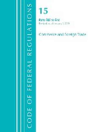 Code of Federal Regulations, Title 15 Commerce and Foreign Trade 800-End, Revised as of January 1, 2020 de Office Of The Federal Register (U S