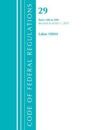 Code of Federal Regulations, Title 29 Labor/OSHA 100-499, Revised as of July 1, 2021 de Office Of The Federal Register (U S