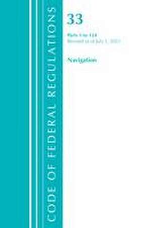 Code of Federal Regulations, Title 33 Navigation and Navigable Waters 1-124, Revised as of July 1, 2021 de Office Of The Federal Register (U S