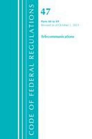 Code of Federal Regulations, Title 47 Telecommunications 40-69, Revised as of October 1, 2021 de Office Of The Federal Register (U S