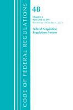 Code of Federal Regulations, Title 48 Federal Acquisition Regulations System Chapter 2 (201-299), Revised as of October 1, 2021 de Office Of The Federal Register (U S