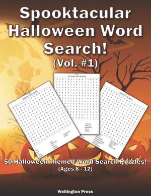 Spooktacular Halloween Word Search: 50 Halloween Themed Word Search Puzzles For Kids Ages 8-12 de Wellington Press