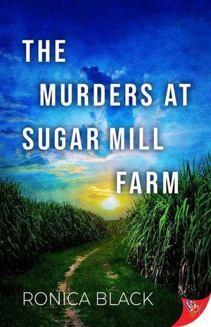 The Murders at Sugar Mill Farm de Ronica Black