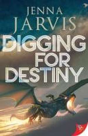 Digging for Destiny de Jenna Jarvis