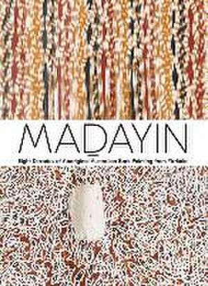 Madayin: Eight Decades of Aboriginal Australian Bark Painting from Yirrkala de Wukun Wanambi