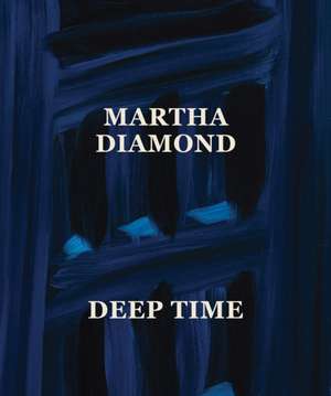 Martha Diamond: Deep Time de Amy Smith-Stewart