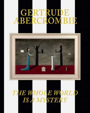 Gertrude Abercrombie: The Whole World Is a Mystery de Eric Crosby