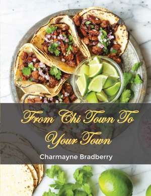 From Chi Town to Your Town de Charmayne Bradberry