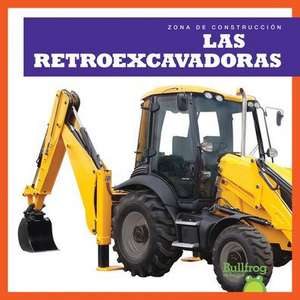 Las Retroexcavadoras (Backhoes) de Rebecca Pettiford