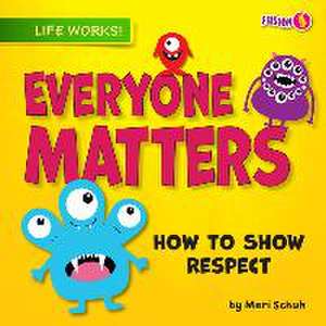 Everyone Matters: How to Show Respect de Mari C. Schuh