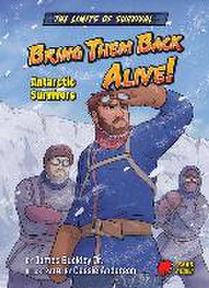 Bring Them Back Alive!: Antarctic Survivors de Buckley James Jr.