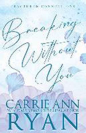 Breaking Without You - Special Edition de Carrie Ann Ryan