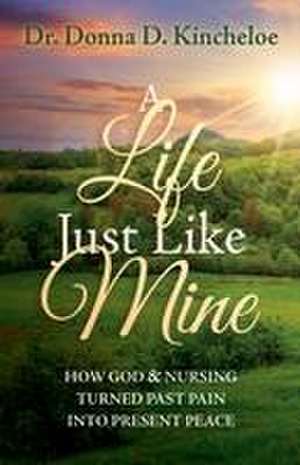 A Life Just Like Mine de Donna D. Kincheloe