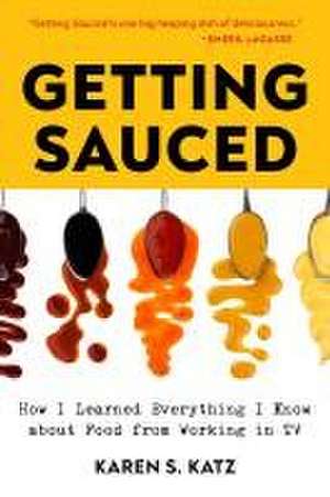 Getting Sauced de Karen S. Katz