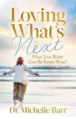 Loving What's Next de Michelle Barr