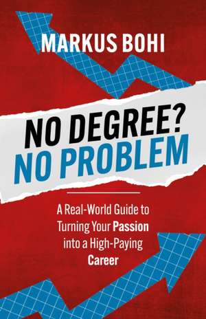No Degree? No Problem de Markus Bohi