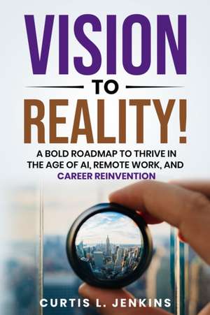 Vision to Reality! de Curtis L. Jenkins