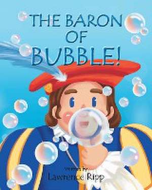 The Baron of Bubble! de Lawrence Ripp