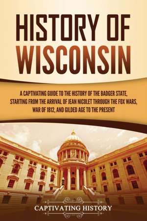 History of Wisconsin de Captivating History