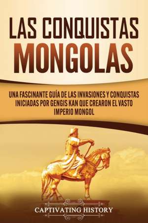 Las Conquistas Mongolas de Captivating History