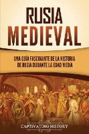 Rusia medieval de Captivating History