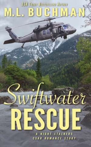 Swiftwater Rescue: a military CSAR romantic suspense story de M. L. Buchman