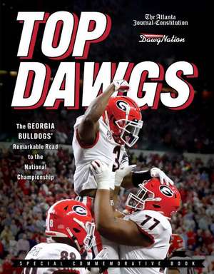 Top Dawgs: The Georgia Bulldogs' Remarkable Road to the National Championship de The Atlanta Journal-Constitution