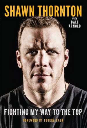 Shawn Thornton: Fighting My Way To the Top de Shawn Thornton