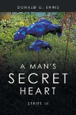 A Man's Secret Heart de Donald G. Ennis