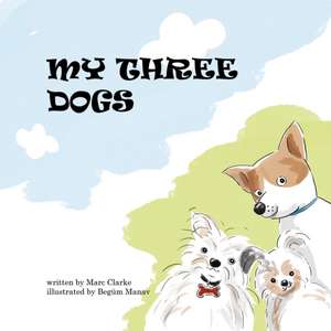 My Three Dogs de Marc Clarke